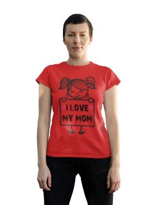 I love my mom - Line Art for Female - Half Sleeves T-shirt