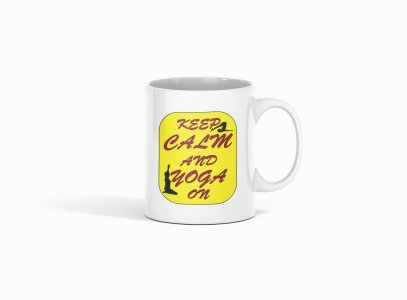 Keep calm and yoga on - Printed Coffee Mugs For Yoga Lovers